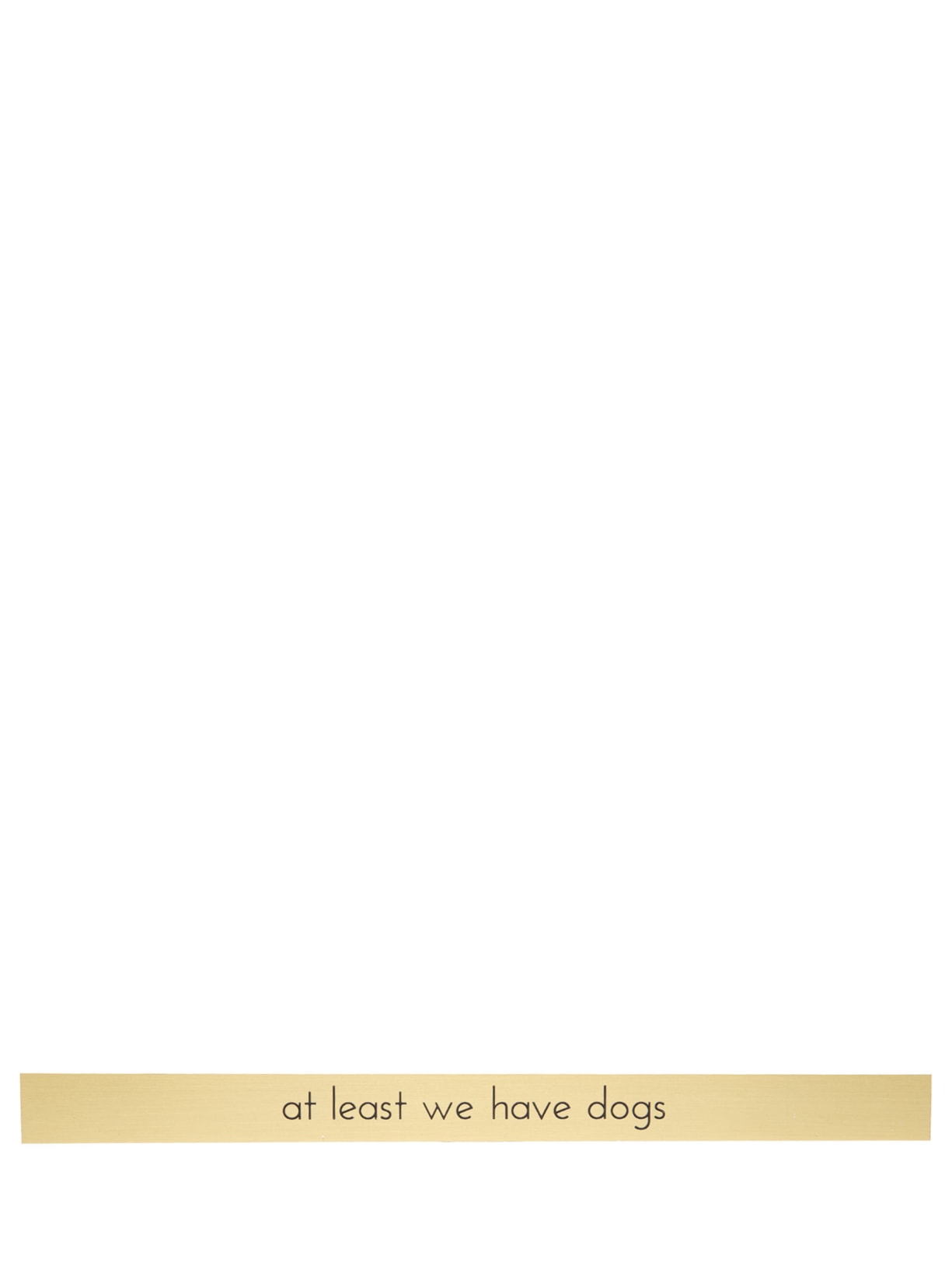 Placa At Least We Have Dogs - Dourado