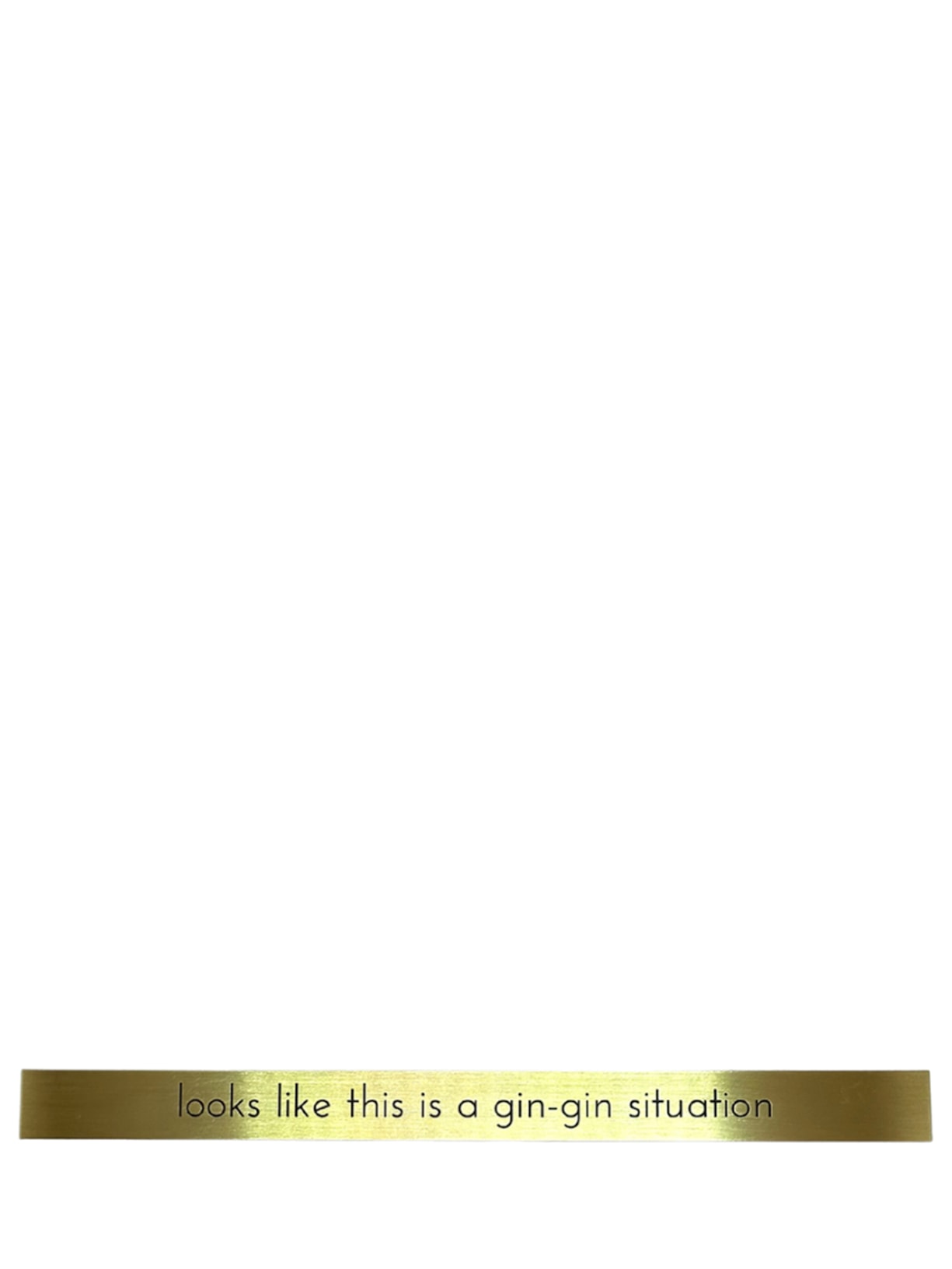 Placa Looks Like Is A Gin-Gin Situation - Dourado