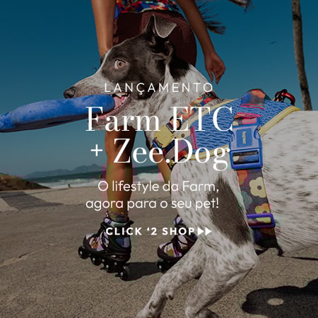 Farm etc + zeedog O lifestyle da Farm, agora com o seu pet!