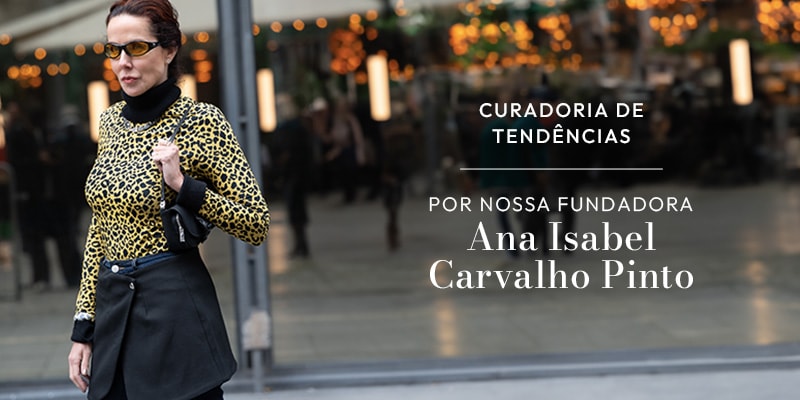 Curadoria de Tendências por Ana Isabel Carvalho Pinto