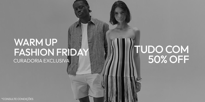 Tudo* com 50% OFF: Aproveite os descontos antecipados da Fashion Friday!